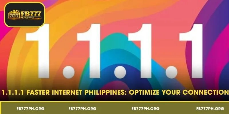 1.1.1.1 Faster Internet Philippines: Optimize Your Connection