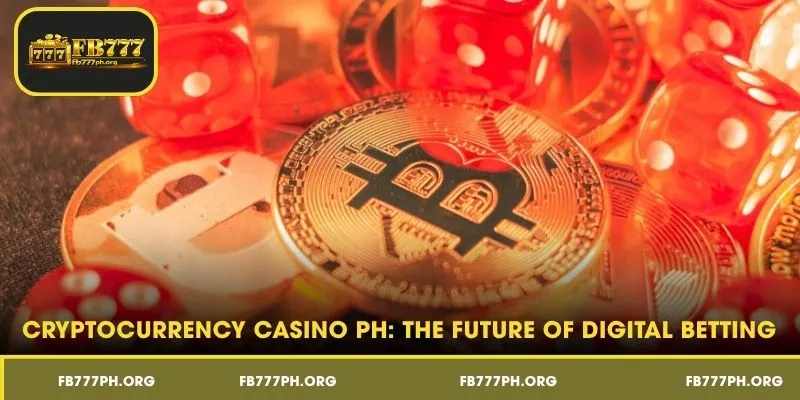 Cryptocurrency Casino PH: The Future of Digital Betting